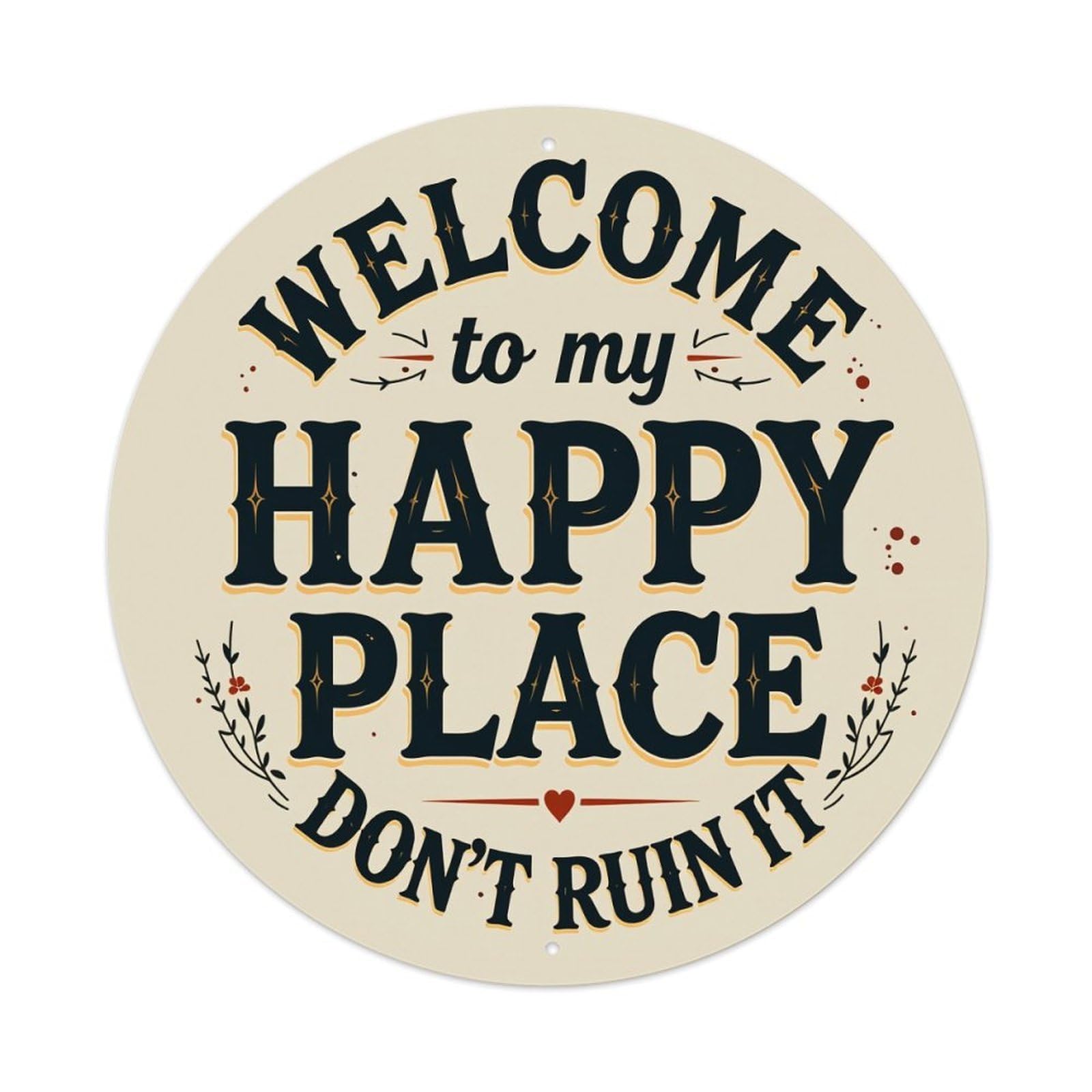 Welcome To My Happy Place Don't Ruin It_2 Round Tin Sign Vintage Metal Poster Retro Bar, Home, Man Cave, Kitchen, Laundry Room Wall Art Decor Gift 8x8In