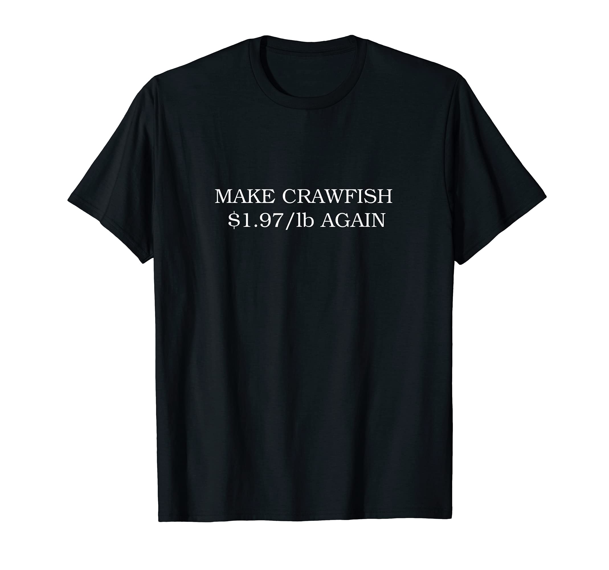 CrawfishMake Crawfish $1.97/lb again T-ShirtOEKO-TEX STANDARD 100