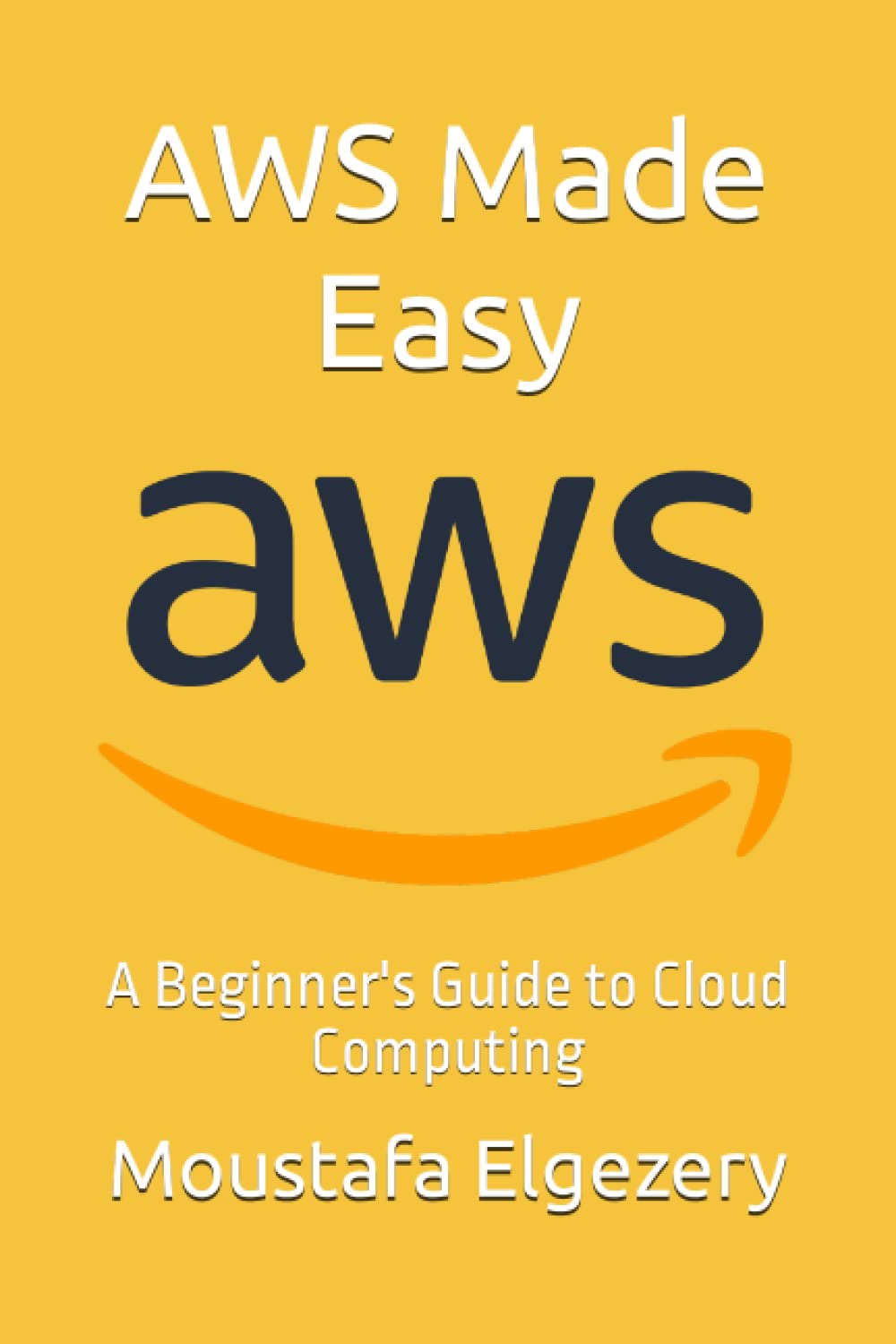 AWS Made Easy: A Beginner's Guide to Cloud Computing