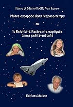Download Notre escapade dans l'espace-temps ou la Relativité Restreinte expliquée à mes petits-enfants (édition noir & blanc) (Les lois de la physique expliquées à mes petits-enfants t. 1) PDF