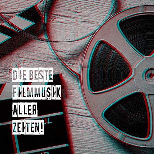Die Beste Filmmusik Aller Zeiten! von Die Experten für Filmsounds, Die