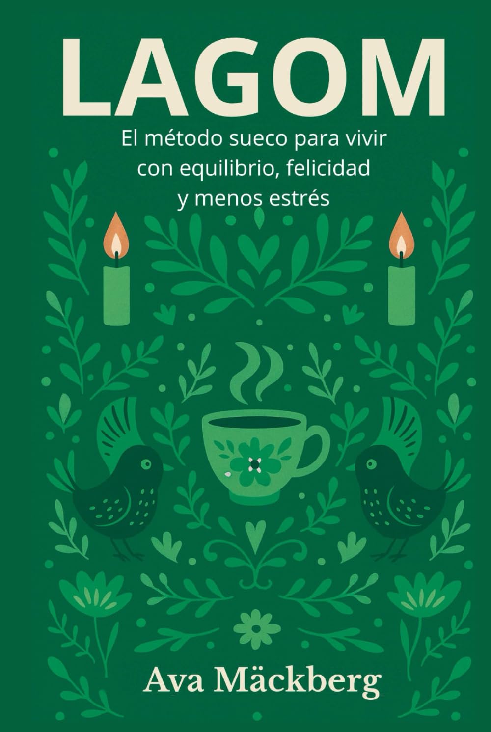 LAGOM. El método sueco para vivir con equilibrio, felicidad y menos estrés. De la filosofía a la práctica: ejercicios, hábitos y plantillas para tu vida equilibrada: Estilo de vida nórdico.