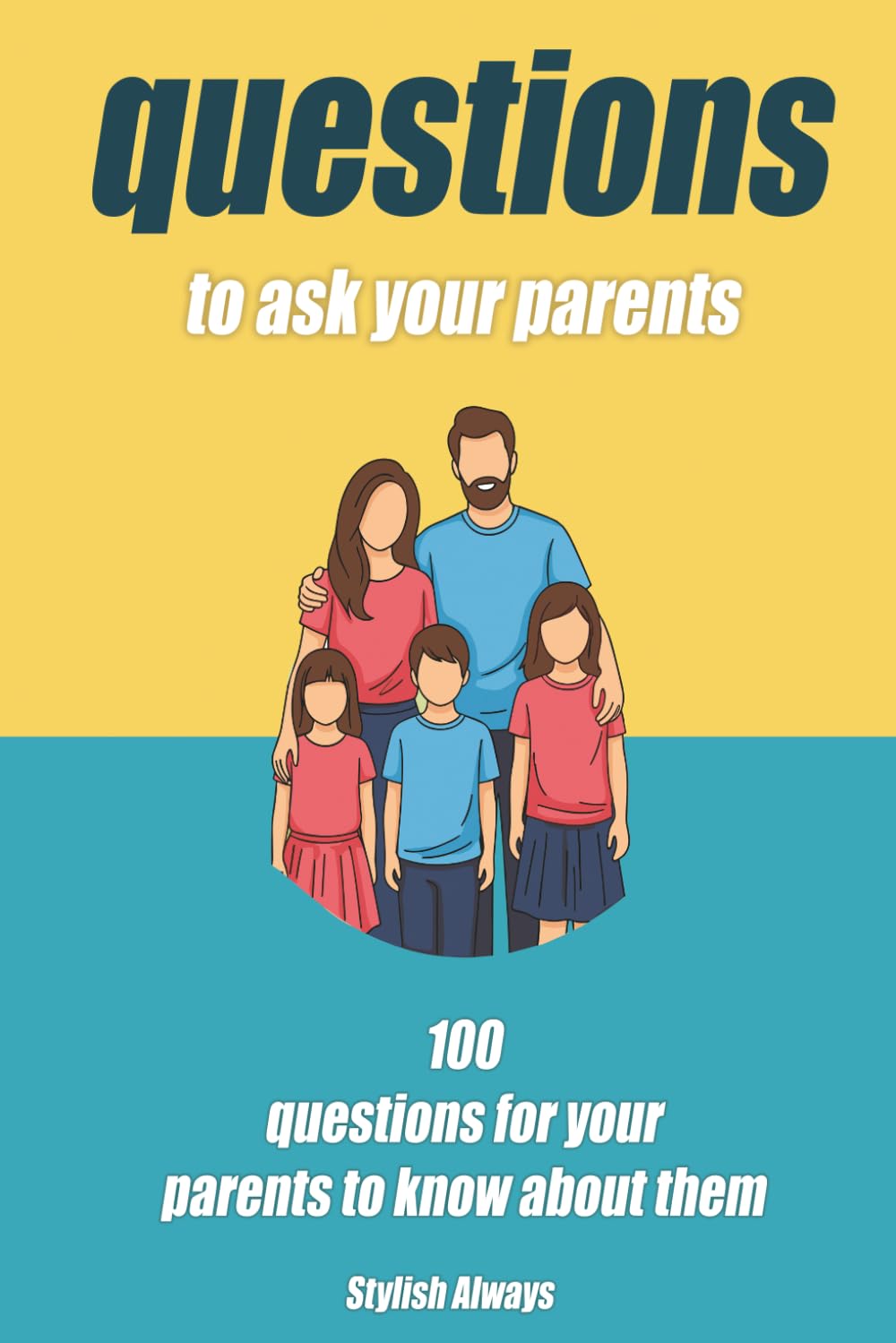 Questions To Ask Your Parents: 100 Question For Your Parents To Know About Them