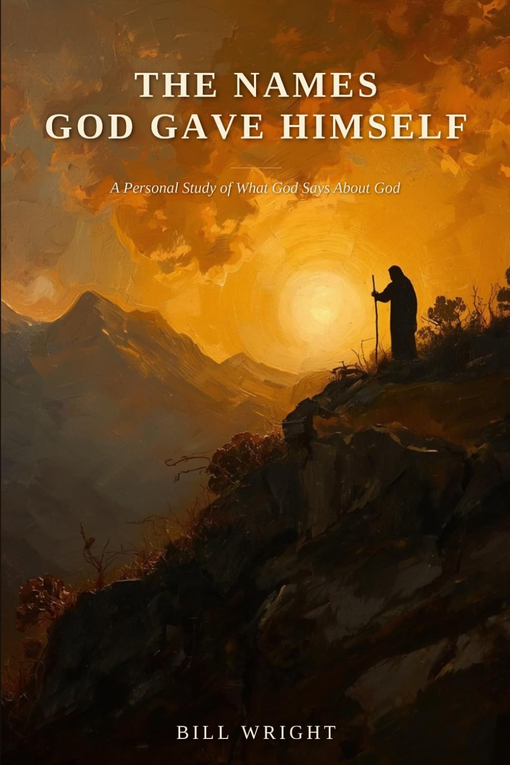 The Names God Gave Himself: A Personal Study of What God Says About God