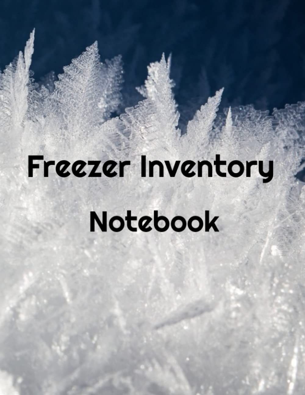 Freezer Inventory Notebook: Pantry Inventory, Freezer Inventory Organizer