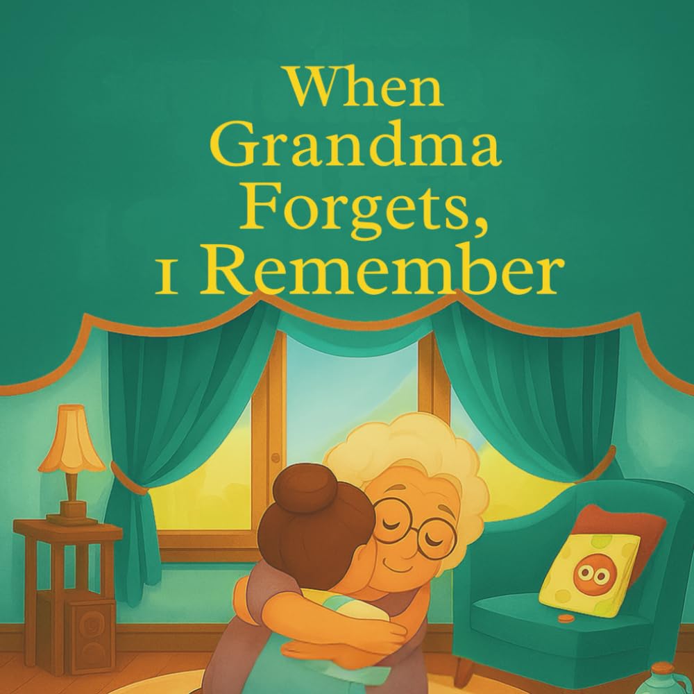 WHEN GRANDMA FORGERTS, I REMEMBER