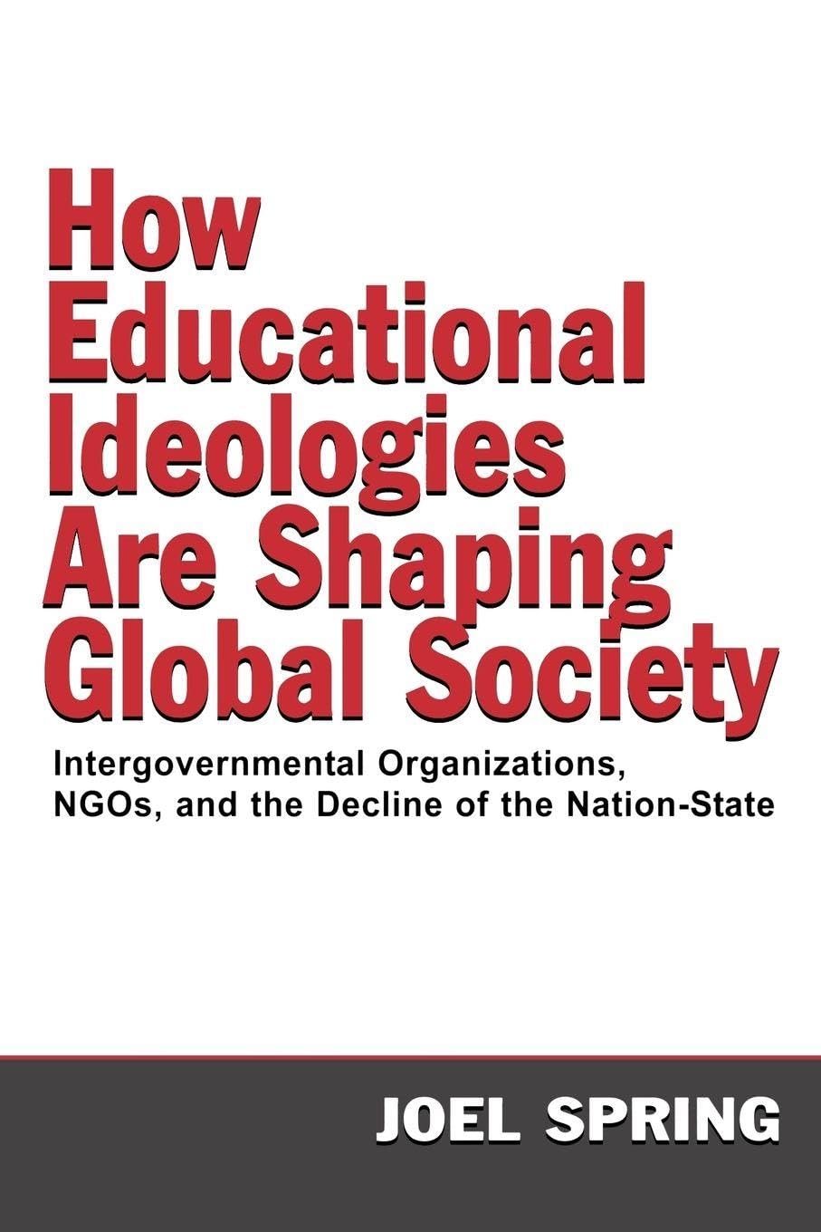 How Educational Ideologies Are Shaping Global Society (Sociocultural, Political, and Historical Studies in Education)