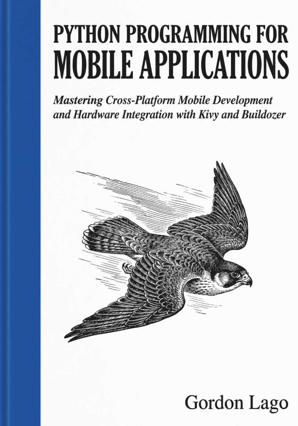 Python Programming for Mobile Applications: Mastering Cross-Platform Mobile Development and Hardware Integration with Kivy and Buildozer
