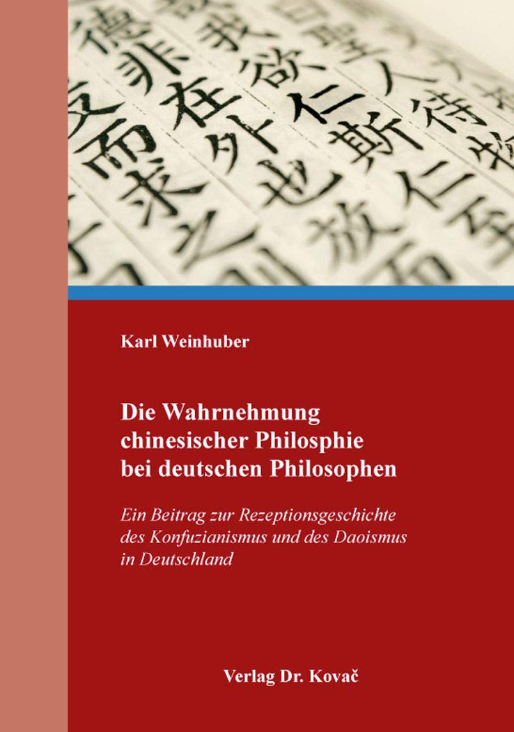 Die Wahrnehmung chinesischer Philosphie bei deutschen Philosophen: Ein Beitrag zur Rezeptionsgeschichte des Konfuzianismus und des Daoismus in ... Forschungsergebnisse zur Philosophie)