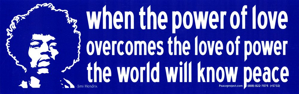 When The Power of Love Overcomes The Love of Power The World Will Know Peace - Jimi Hendrix - Bumper Sticker/Decal (9.25