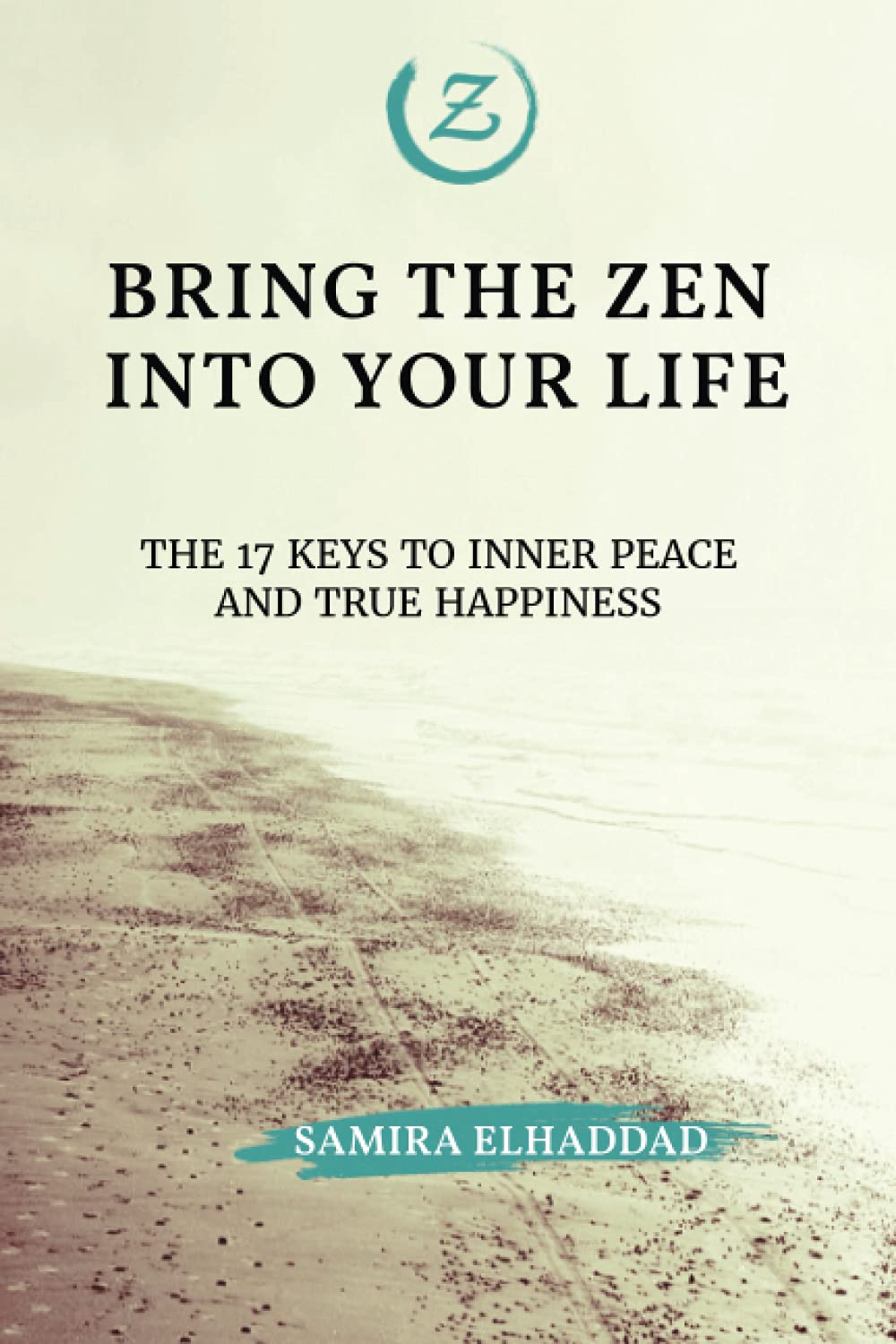 Bring The Zen Into Your Life: The 17 keys to inner peace and true happiness