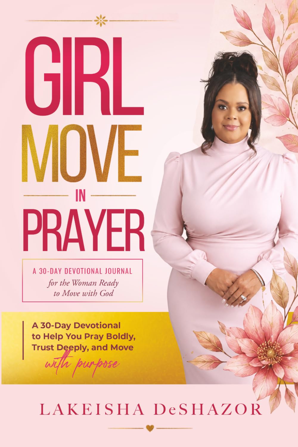 Girl Move in Prayer: A 30-Day Devotional to Help You Pray Boldly, Trust Deeply, and Move with Purpose