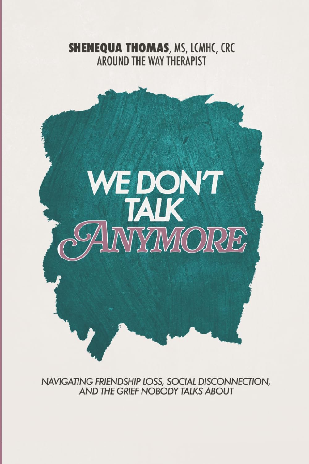 We Don't Talk Anymore: Navigating Friendship Loss, Social Disconnection, and the Grief Nobody Talks About