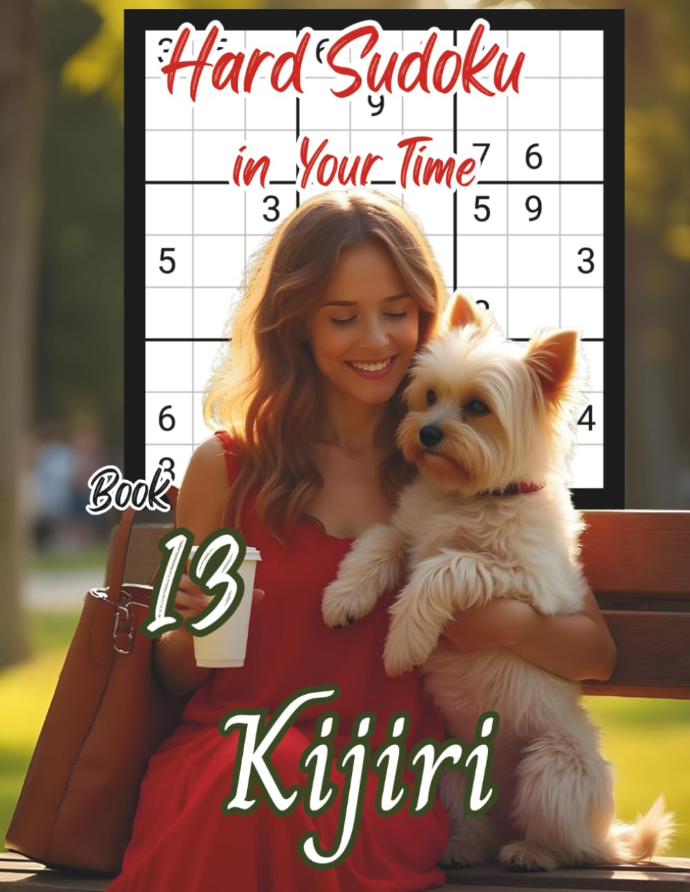 Hard Sudoku in Your Time: Volume 2 By Kijiri: Sudoku with Kijiri: Book 13