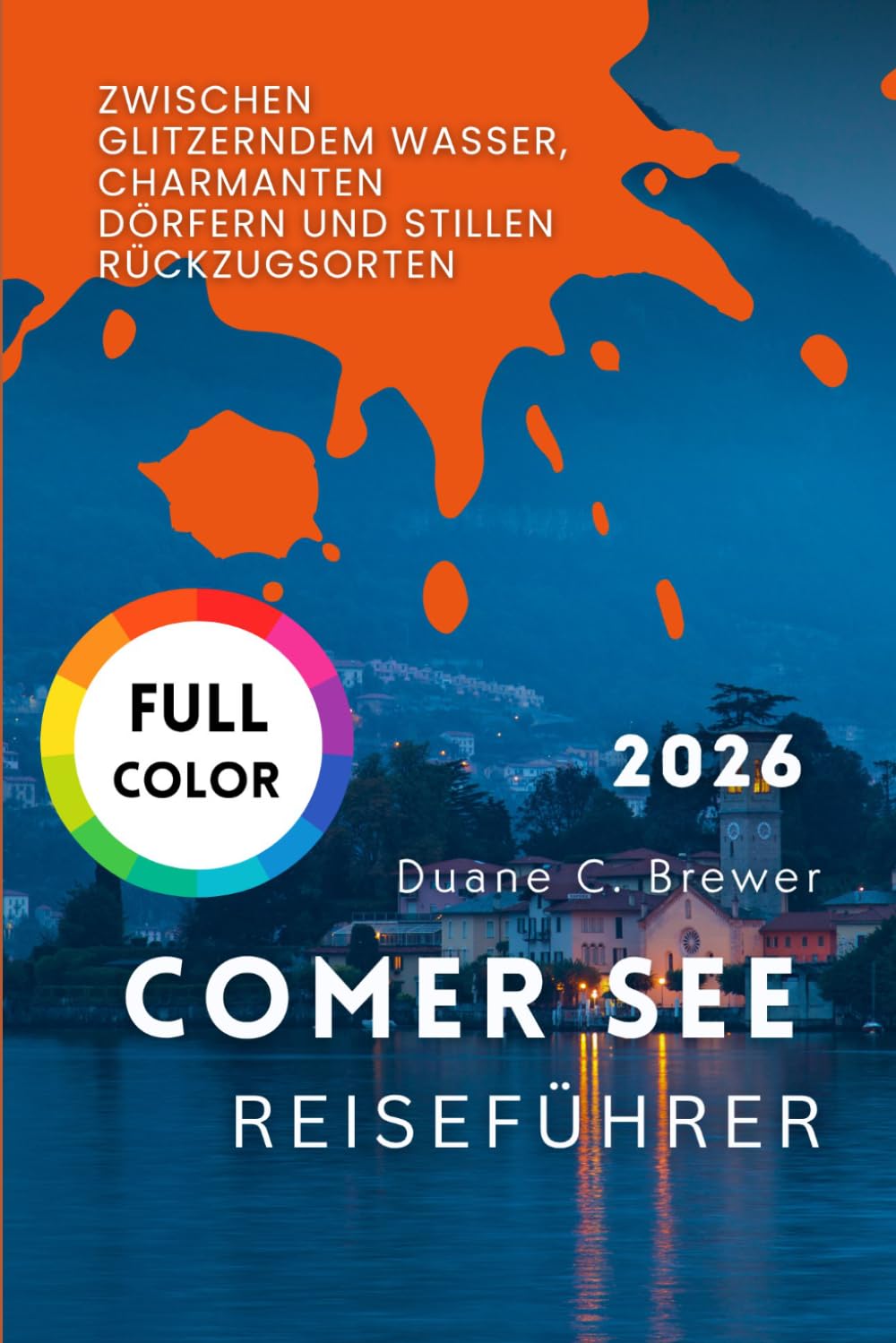 Comer See Reiseführer 2026: Zwischen glitzerndem Wasser, charmanten Dörfern und stillen Rückzugsorten