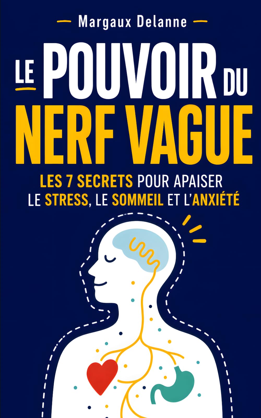 Le Pouvoir du Nerf Vague: Les 7 Secrets pour Apaiser le Stress, le Sommeil et l’Anxiété | Livre Activer et Stimuler le Nerf Vague | Stimulation du Nerf Vague