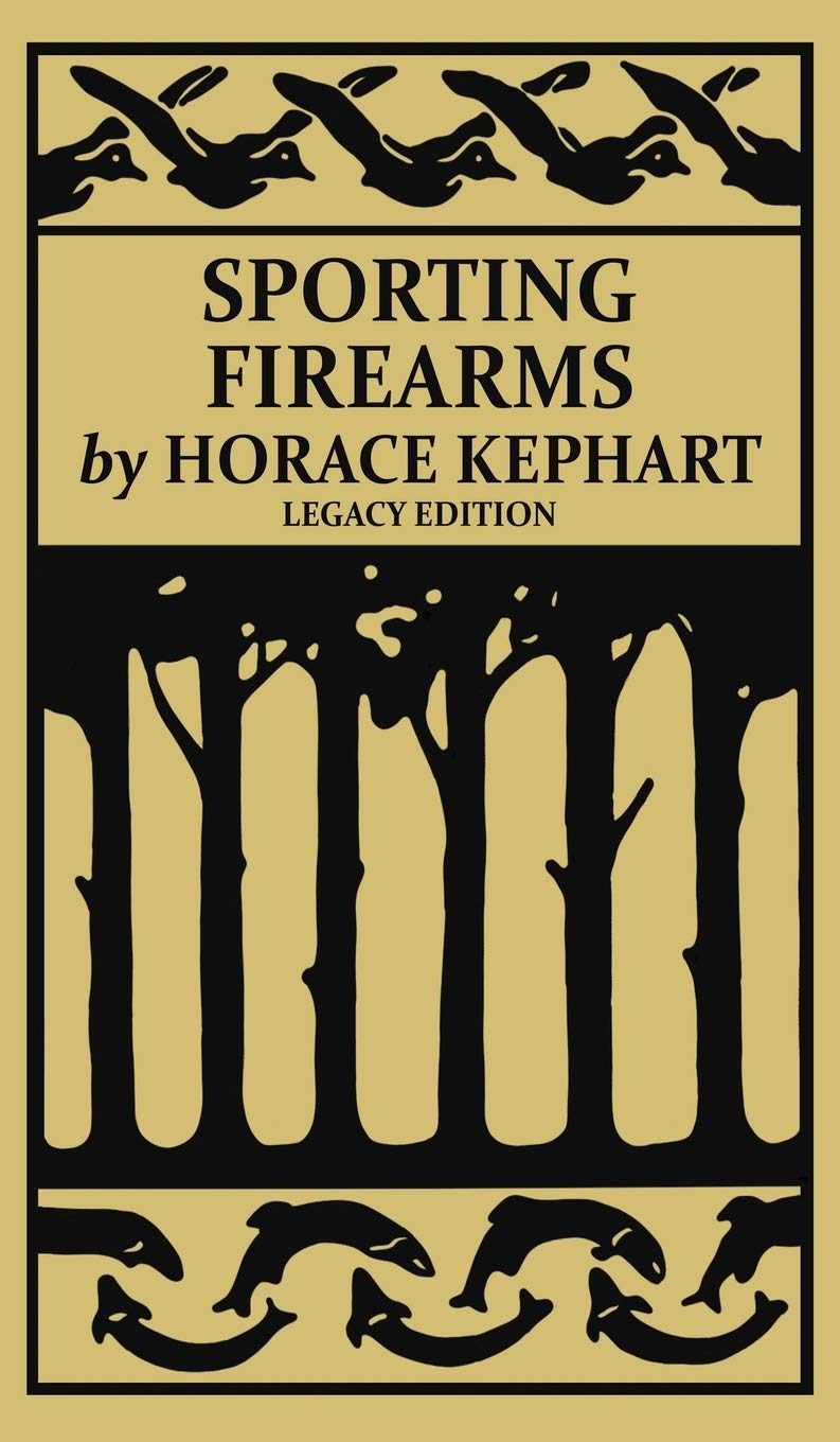 Sporting Firearms (Legacy Edition): A Classic Handbook on Hunting Tools, Marksmanship, and Essential Equipment for the Field: 16 (The Classic Outing Handbooks Collection)