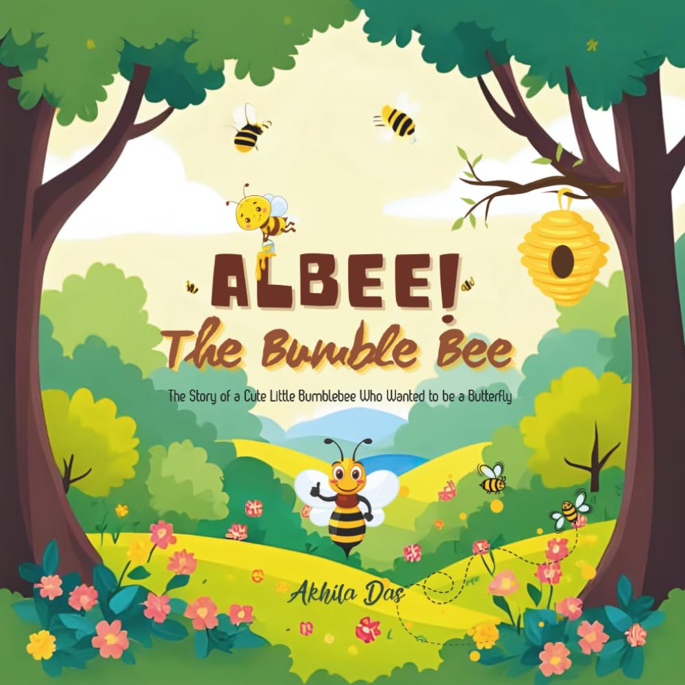 Albee! The Bumble Bee: The story of a cute little Bumble Bee who wanted to be a butterfly