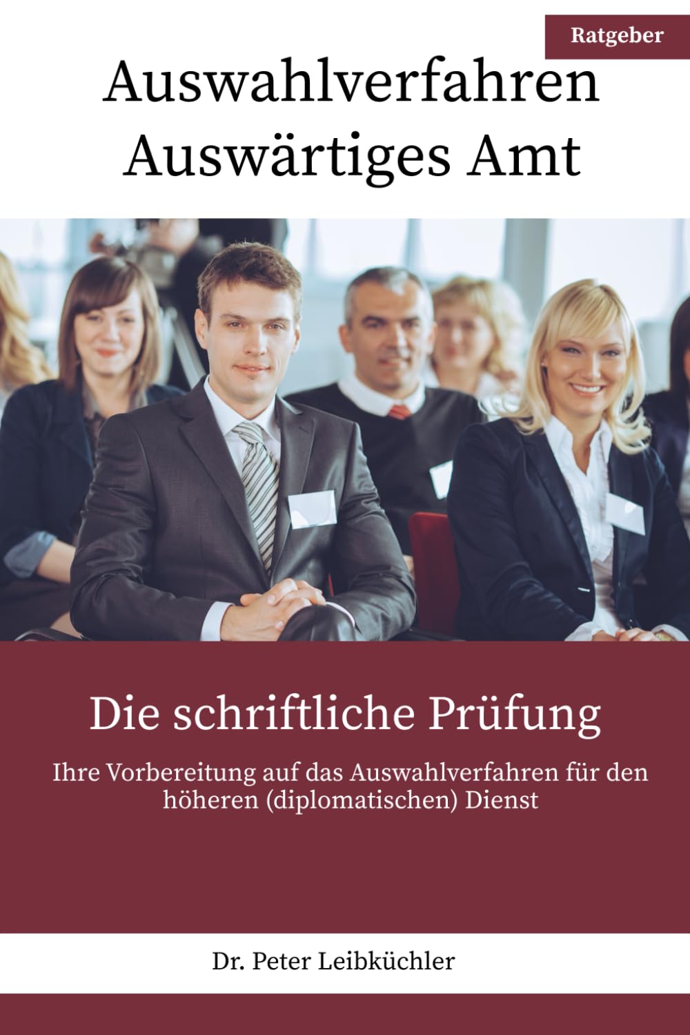 Auswahlverfahren Auswärtiges Amt - Die schriftliche Prüfung: Ihre Vorbereitung auf das Auswahlverfahren für den höheren (diplomatischen) Dienst