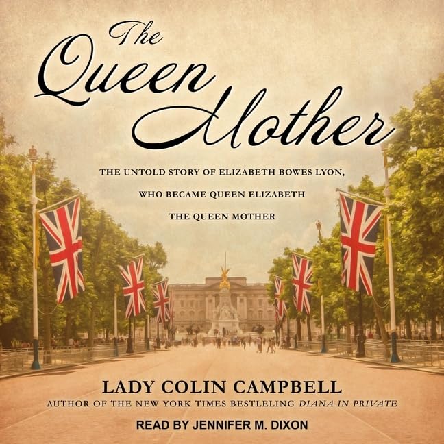The Queen Mother: The Untold Story of Elizabeth Bowes Lyon