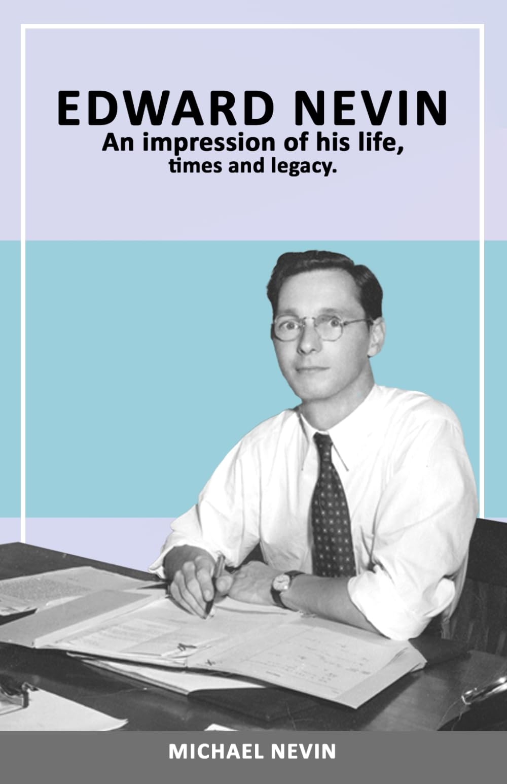Edward Nevin: An impression of his life, times and legacy
