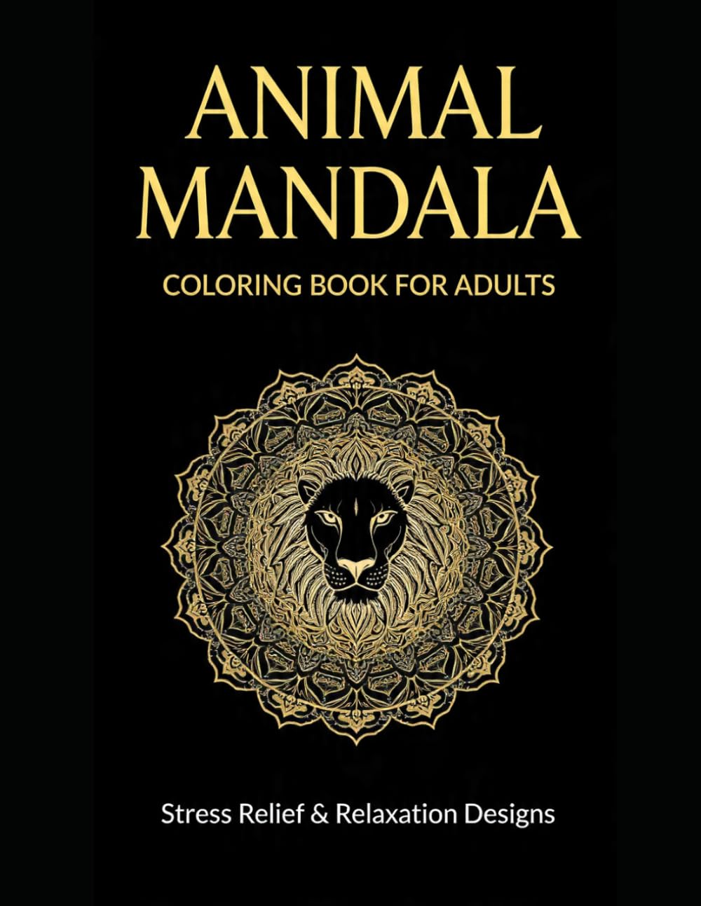 Animal Mandala Coloring Book for Adults: 50+ Stress Relief & Relaxation Designs with Lions, Elephants, Wolves & More