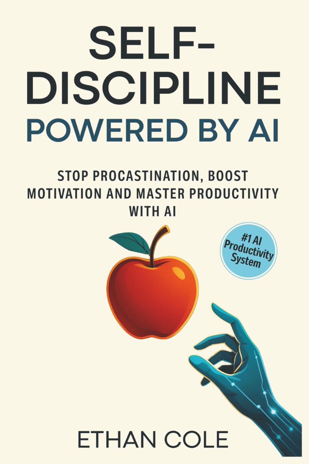 Self Discipline Powered by AI: Stop Procastination, Boost Motivation, Elevate Focus and Master Productivity with AI