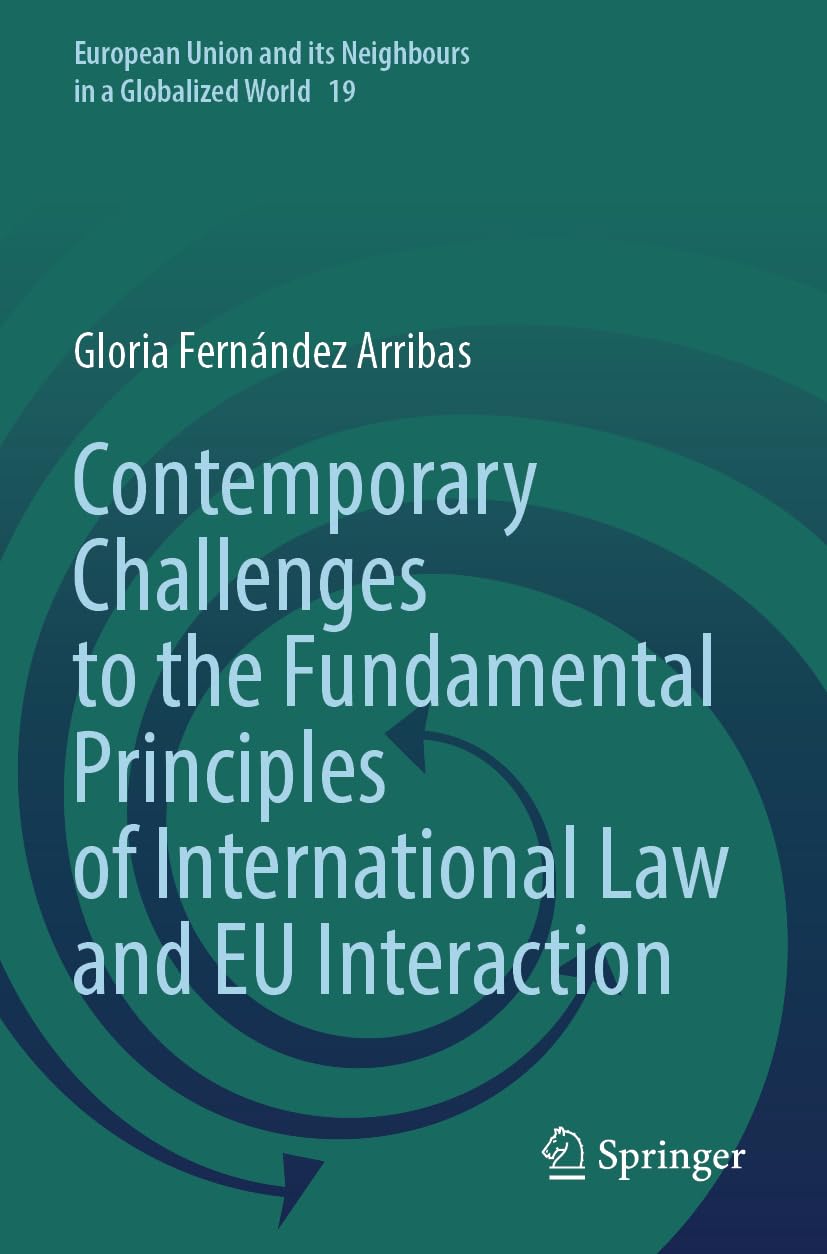 Contemporary Challenges to the Fundamental Principles of International Law and EU Interaction (European Union and its Neighbours in a Globalized World, 19)