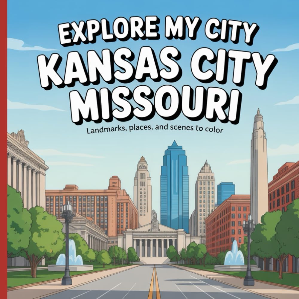 Explore My City: Kansas City, Missouri: Landmarks, Places, and Scenes to Color (Explore My City Coloring Books)