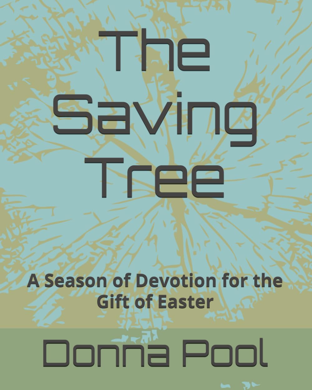 The Saving Tree: A Season of Devotion for the Gift of Easter