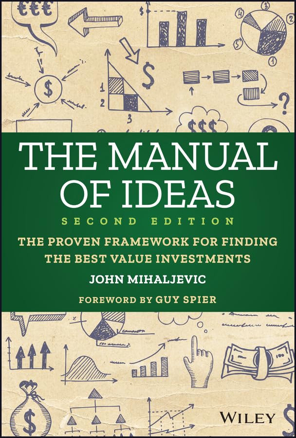 The Manual of Ideas: The Proven Framework for Finding the Best Value Investments