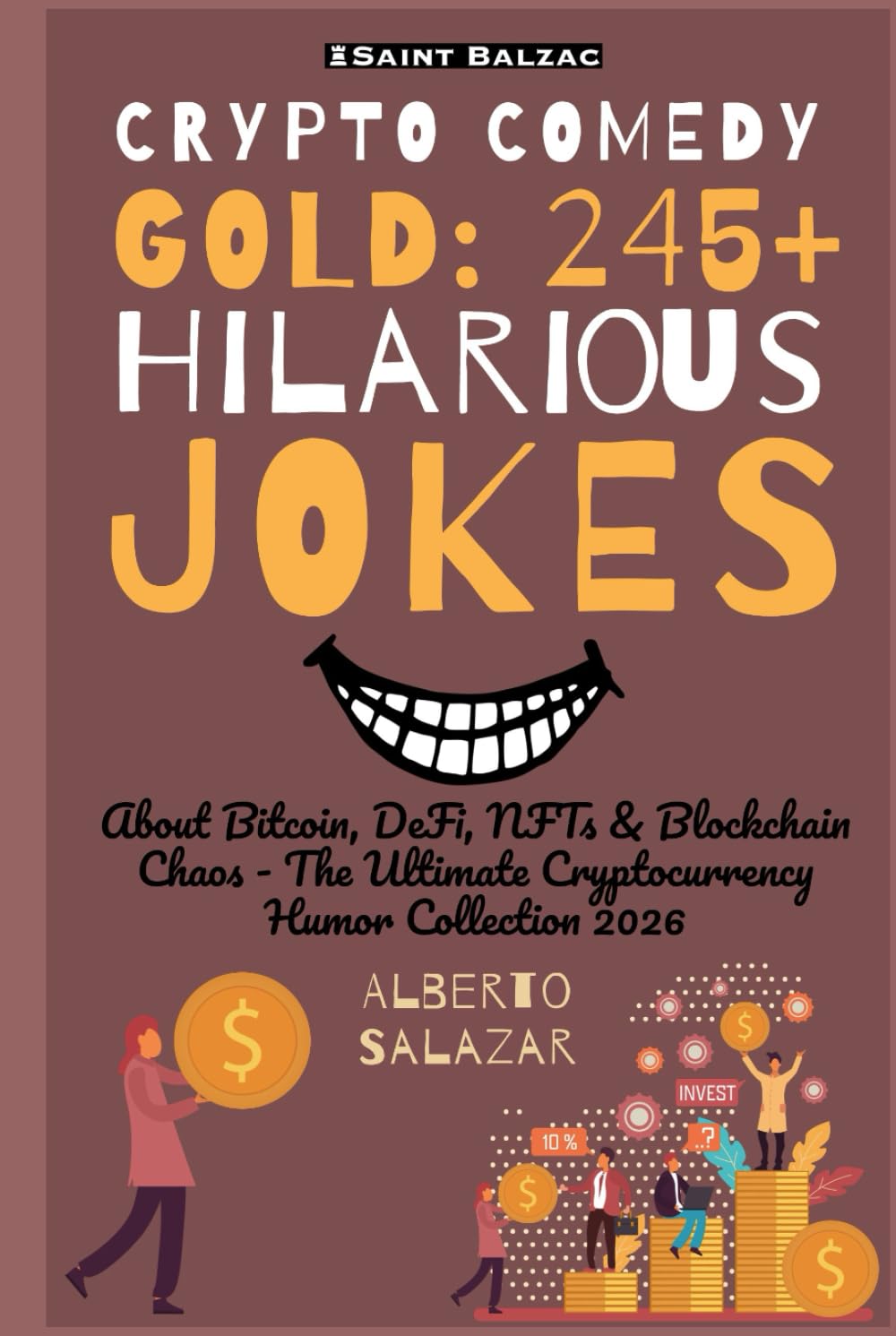 Crypto Comedy Gold: 245+ Hilarious Jokes: About Bitcoin, DeFi, NFTs & Blockchain Chaos: The Ultimate Cryptocurrency Humor Collection 2026 (The funniest crypto jokes ever)