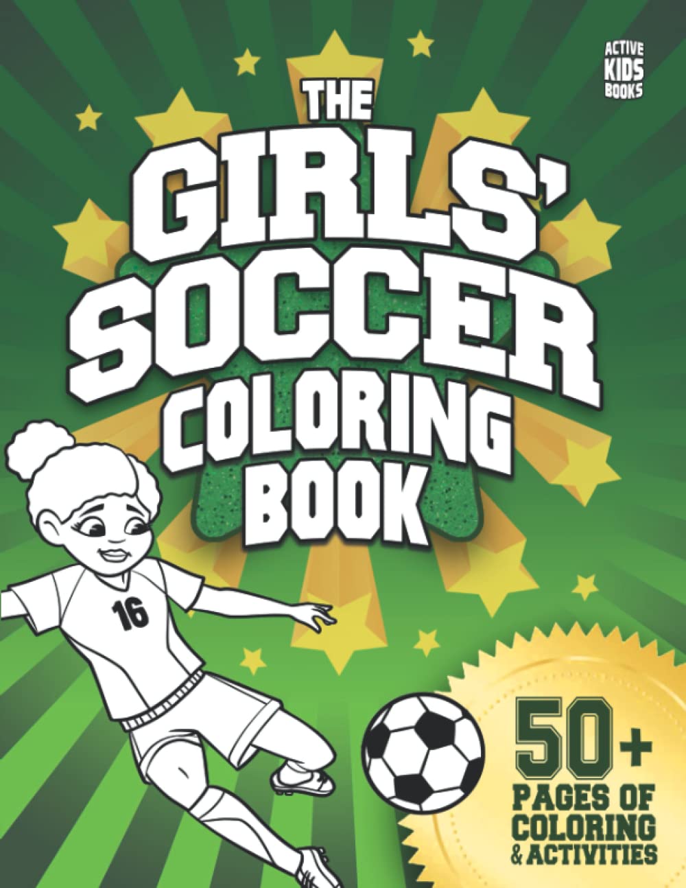 The Girls' Soccer Coloring Book: 50+ pages of coloring and activities for soccer players everywhere!: 3 (Active Kids Books)