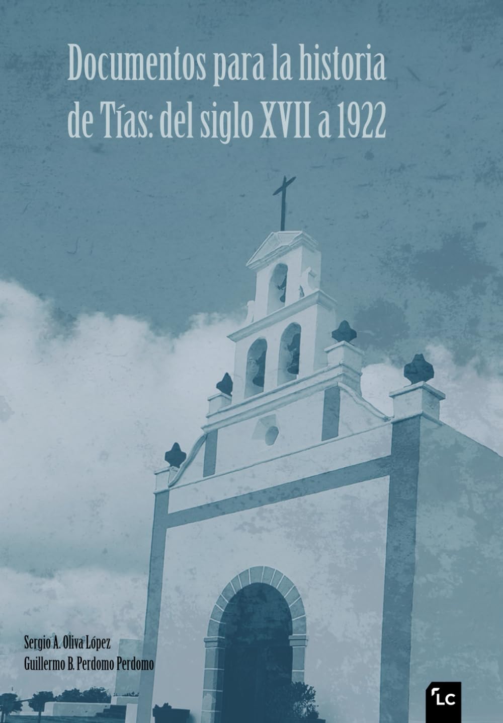 Documentos para la historia de Tías: del siglo XVII a 1922 (Spanish Edition)