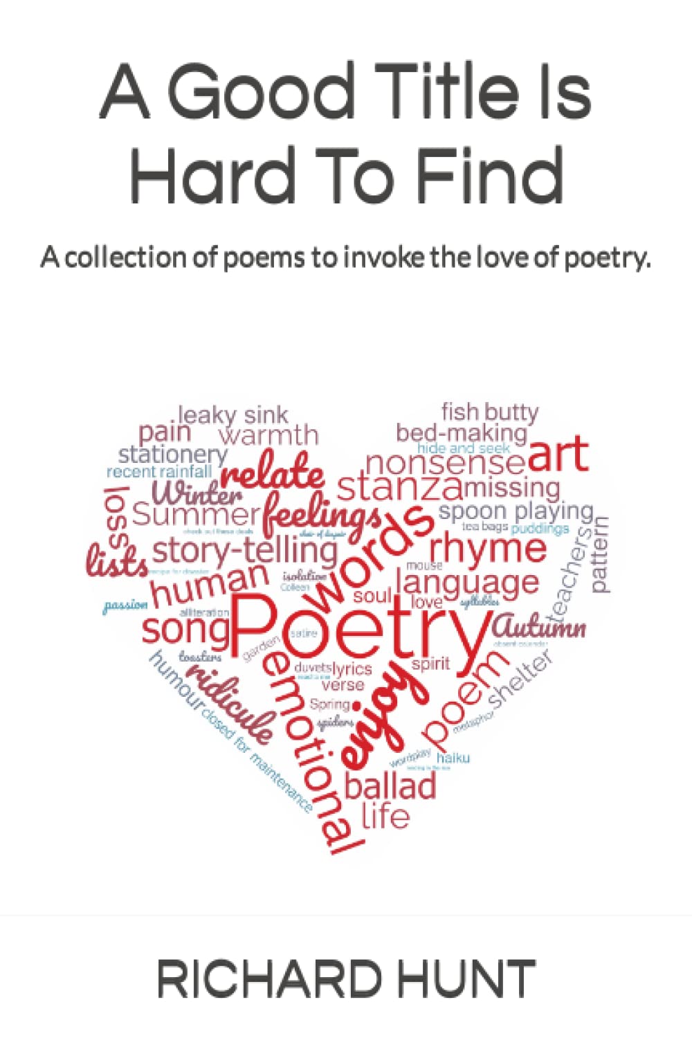 A Good Title Is Hard To Find: A collection of poems to excite all to the love of poetry.