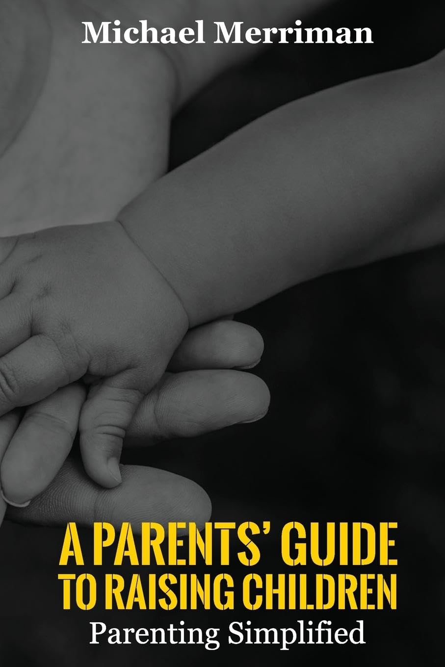 A Parents' Guide To Raising Children: Parenting Simplified