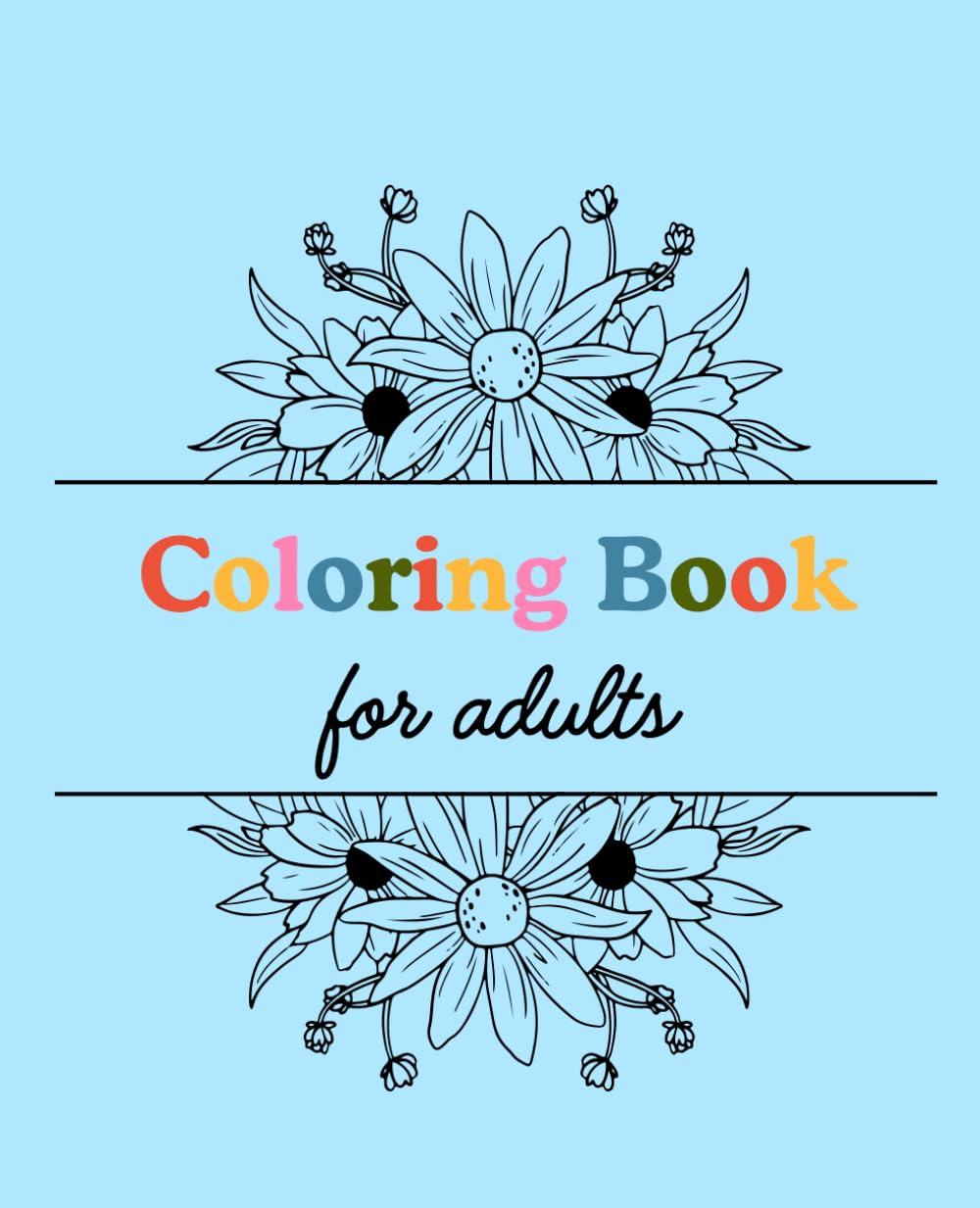 Adult Coloring Book: Explore your creativity, relieve stress, embrace originality