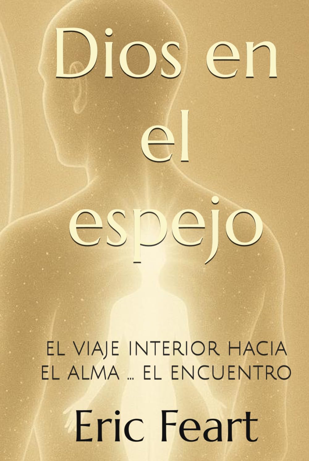 Dios en el espejo: el viaje interior hacia el alma ... el encuentro (El despertar de la conciencia)