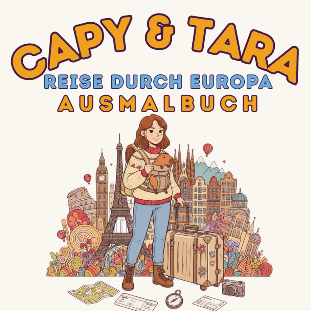 Capy & Tara: Reise durch Europa – Ausmalbuch: Entspannendes Reise-Malbuch mit Tara & Capybara – zum Abschalten und Träumen (Capy & Tara – Ausmalreisen)