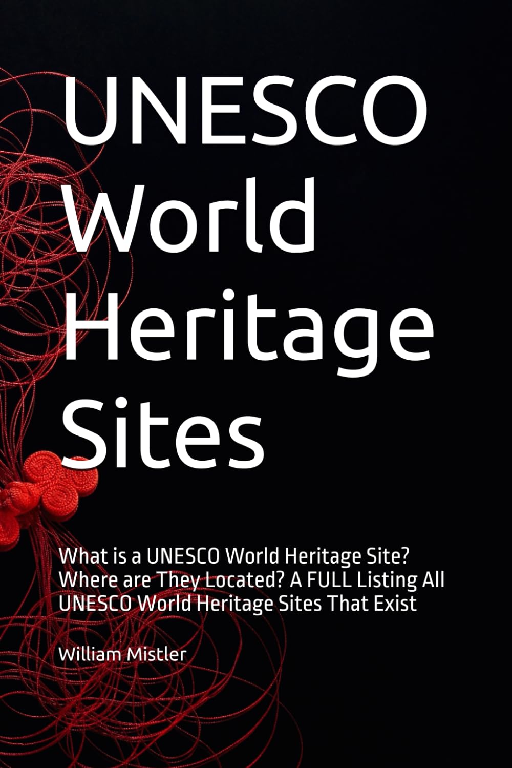 UNESCO World Heritage Sites: Defining a UNESCO World Heritage Site and Listing All Sites That Exist