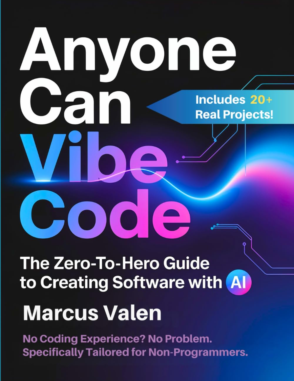 Anyone Can Vibe Code: The Zero-to-Hero Guide to Creating Software with AI