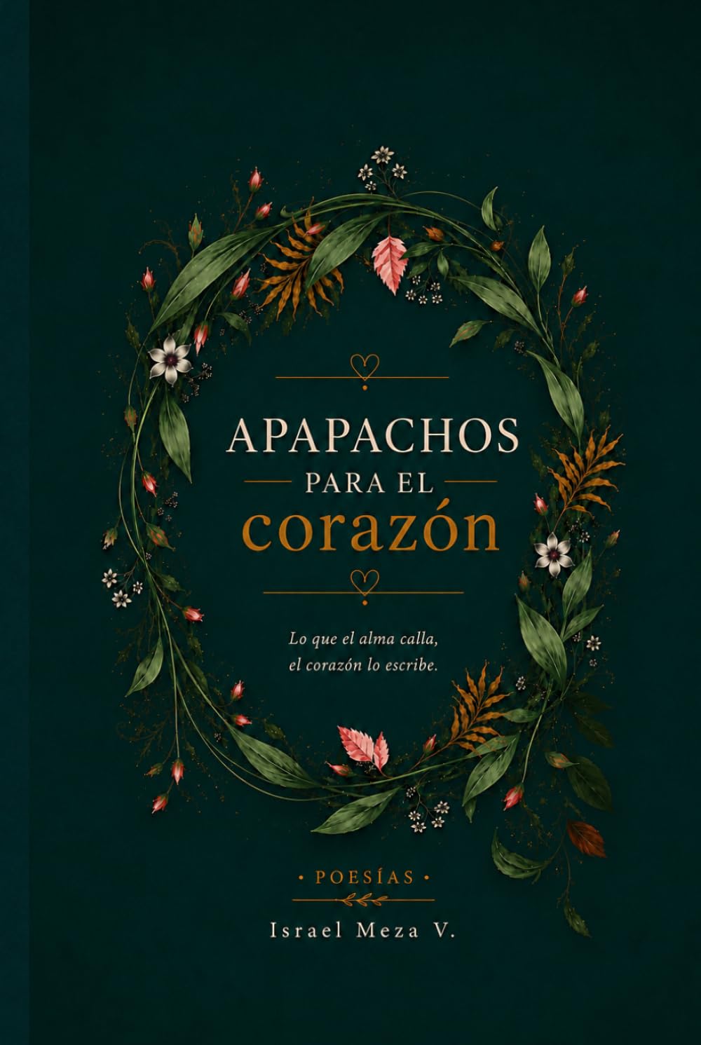 Apapachos para el corazón: Poesías y reflexiones que abrazan el alma