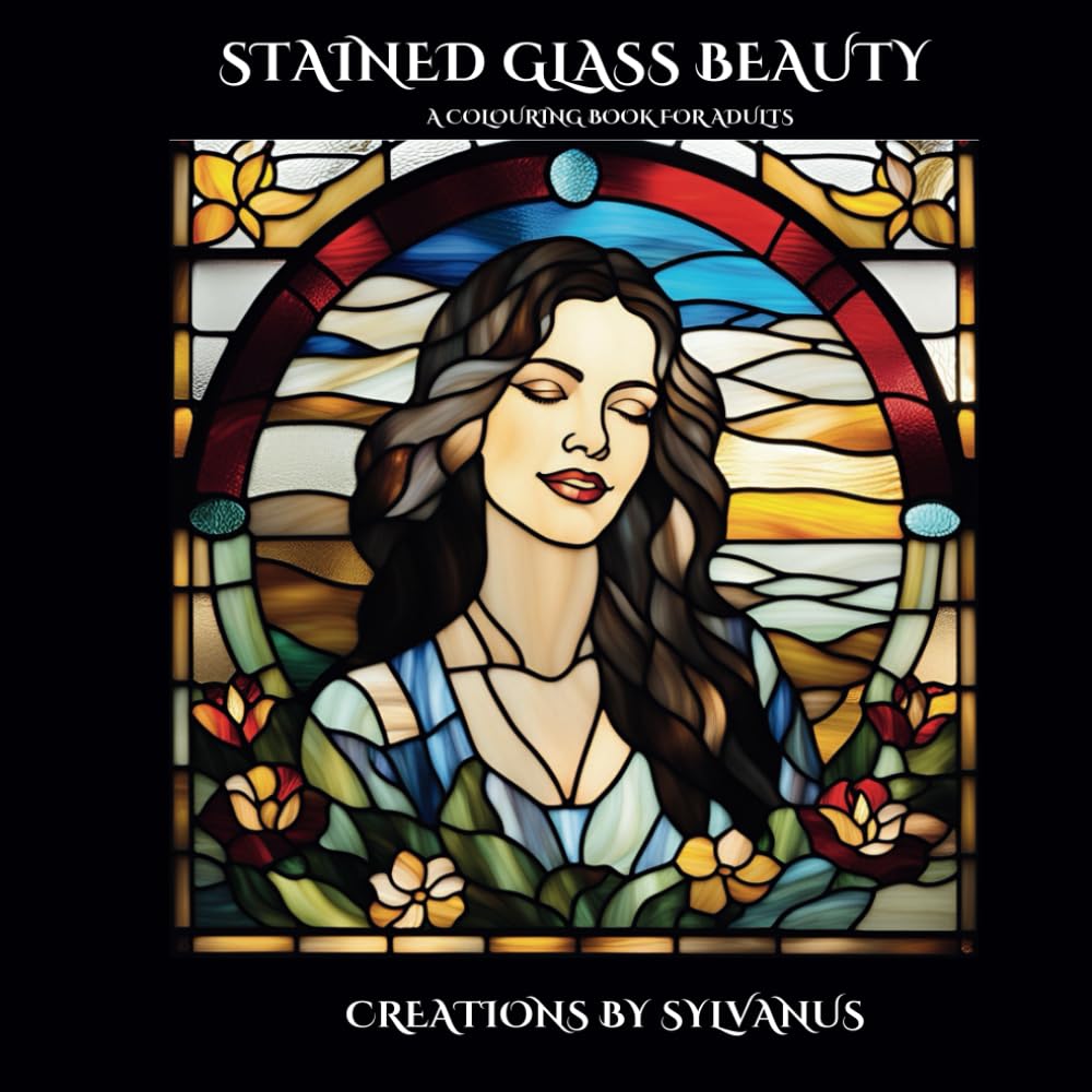 Stained Glass Beauty Colouring Book: A Reflection of Feminine Spirit, Grace, Elegance and Strength (Relaxing, but Complicated)