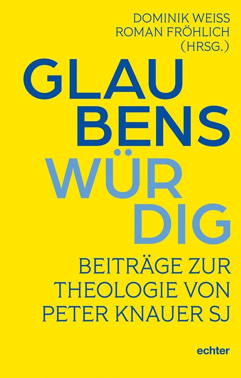Glaubenswürdig: Beiträge zur Theologie von Peter Knauer SJ
