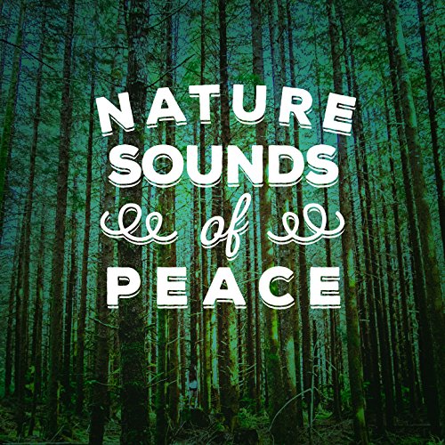 Nature Sounds of Peace The Ultimate Sounds of Nature