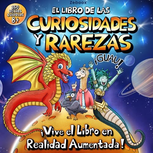 El Libro de las Curiosidades y Rarezas: 150 hechos increíbles para niños curiosos de 8 años en adelante, con ilustraciones a color y realidad aumentada. ¡Guau!