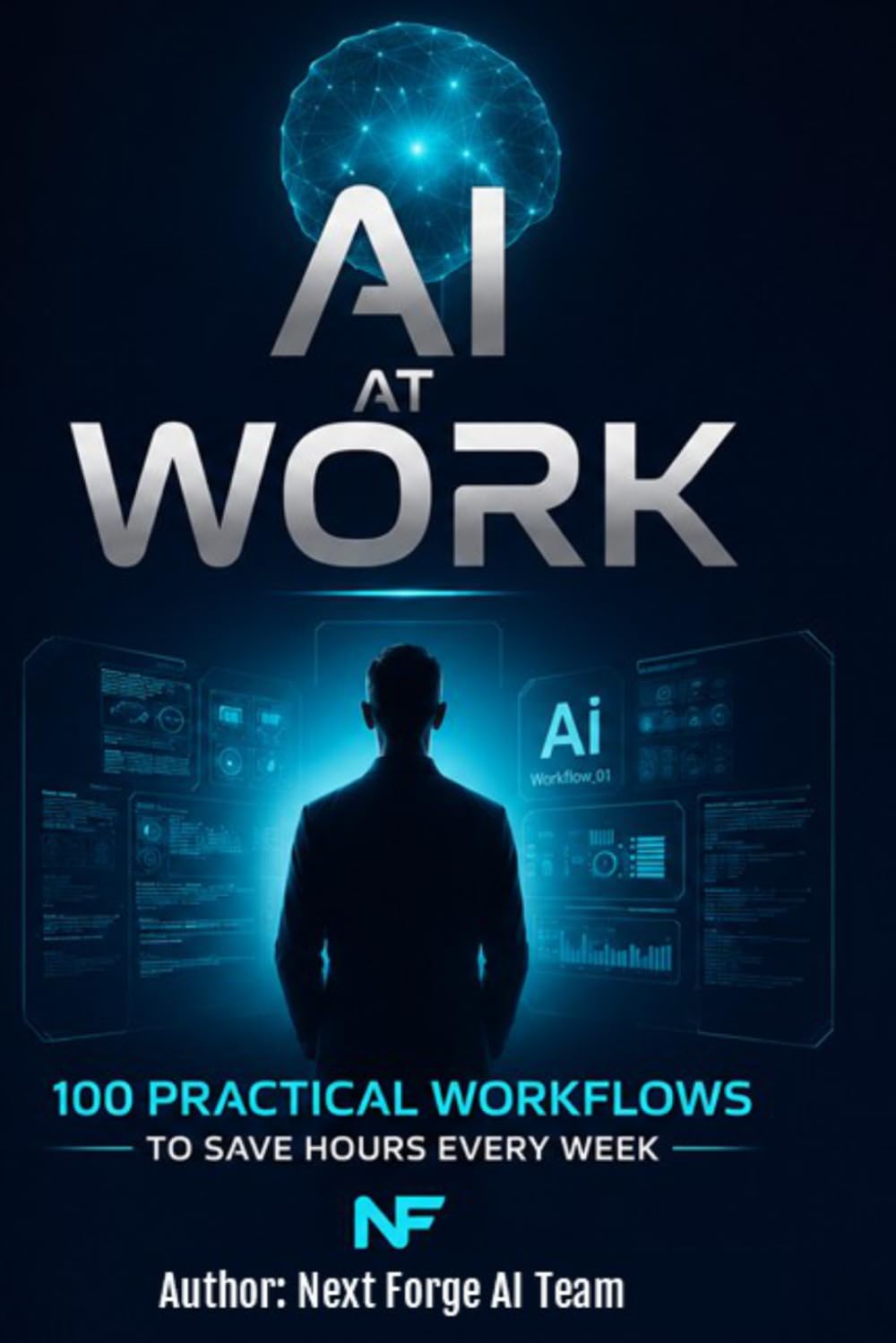 AI at Work: 100 Practical Workflows to Save Hours Every Week