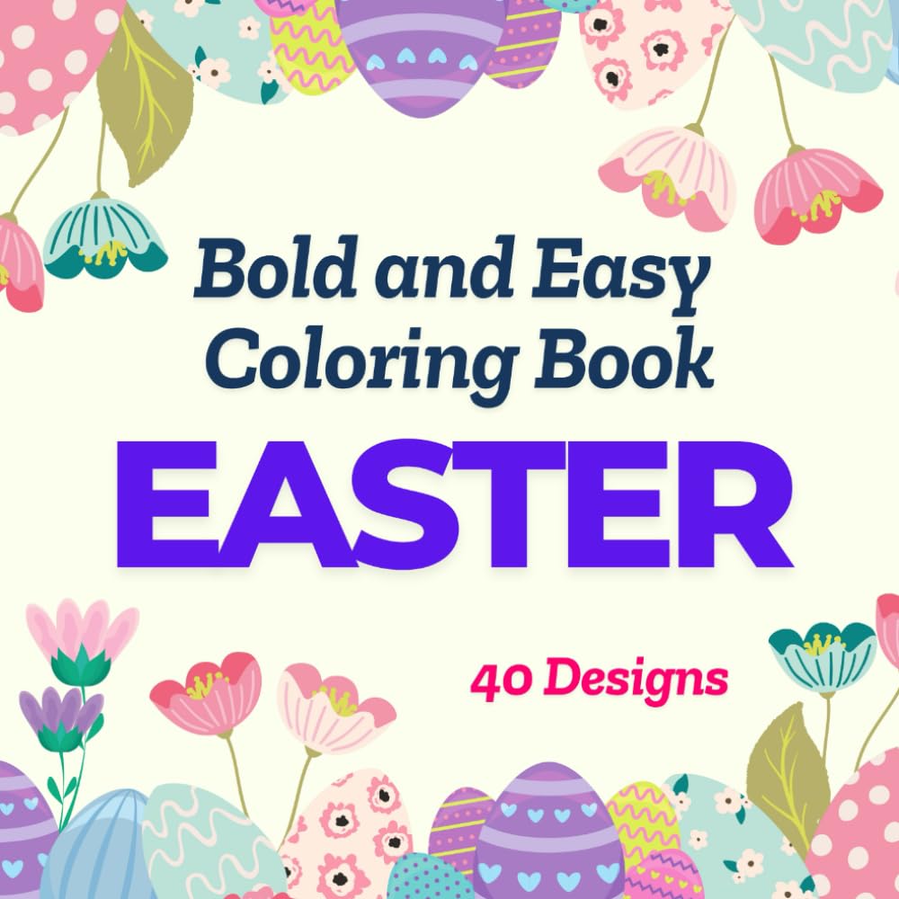 Bold and Easy Coloring Book Easter: 40 Fun and Simple Easter-Themed Coloring Pages for Relaxation and Creativity (Bold and Easy Coloring Books)