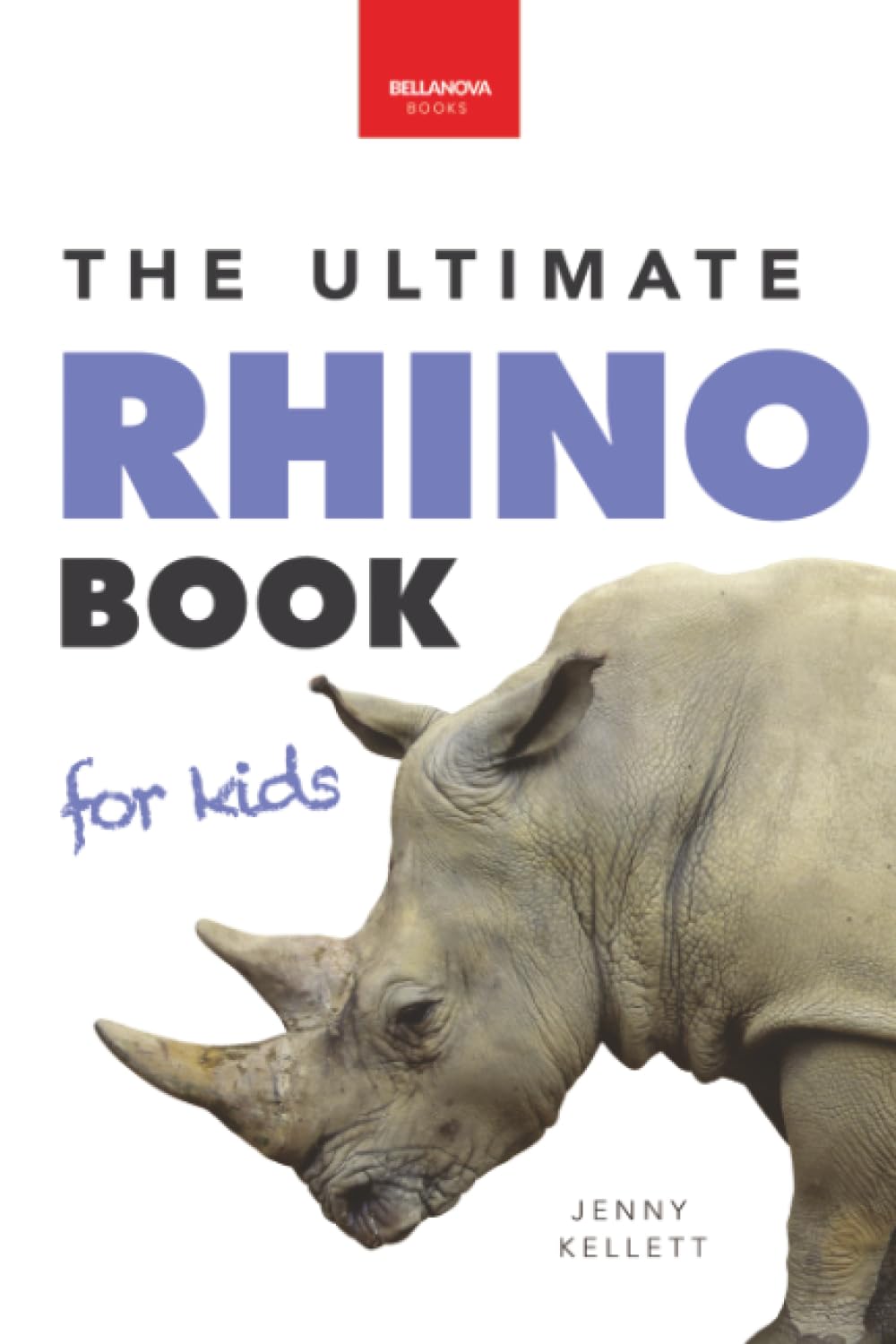 Rhinos: The Ultimate Rhino Book for Kids: Rhinoceros Facts, 100+ Photos, Endangered Species Quiz & Conservation STEM Activities: Rhinoceros Facts, ... STEM Activities: 7 (Animal Books for Kids)