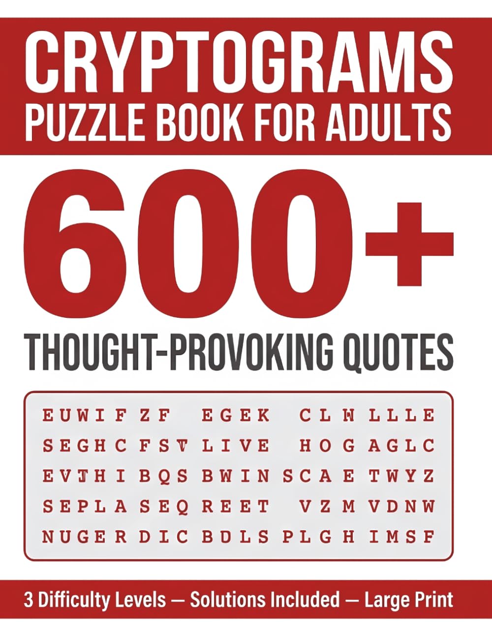 +600 Cryptograms Puzzle Book for Adults: Thought-Provoking Quote Puzzles, 3 Hints & Full Solutions: Large Print Brain Workout with Inspirational & Clever Quotes — Perfect Gift for Puzzle Lovers